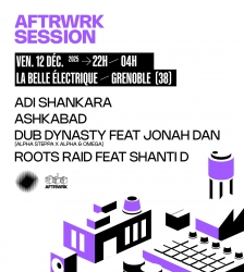 AFTRWRK SESSION &bull; ADI SHANKARA + ASHKABAD + DUB DYNASTY FEAT JONAH DAN + ROOTS RAID FEAT SHANTI D
