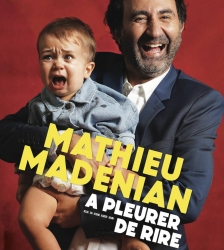 Mathieu Madenian "&Agrave; pleurer de rire !"