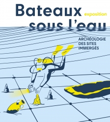 Exposition : Bateaux sous l'eau - Arch&eacute;ologie des sites immerg&eacute;s