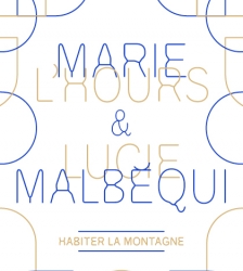 HABITER LA MONTAGNE _ MARIE L&rsquo;HOURS ET LUCIE MALBÉQUI