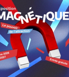 Exposition : Magn&eacute;tique, le pouvoir de l'attraction