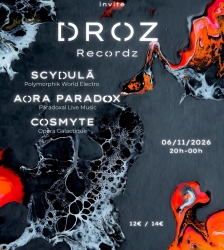 Soir&eacute;e Electro World : Aora Paradox, Cosmyte, Scydul&auml; - Droz Recordz