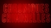 Chroniques criminelles - ...